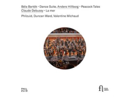 DUNCAN WARD / VALENTINE MICHAUD / PHILZUID - Bela Bartok: Dance Suite - Anders Hillborg: Peacock Tales - Claude Debussy: La Mer (CD)