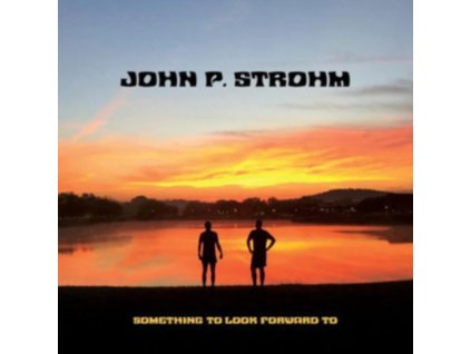 JOHN P. STROHM - Something To Look Forward To (CD)