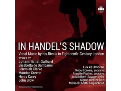 LUX ET UMBRAE / CROWE / FISCHER - In Handels Shadow - Vocal Music By His Rivals In Eighteenth-Century London (CD)
