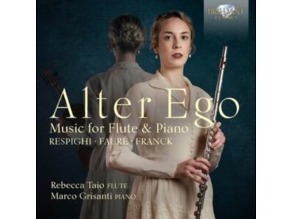 REBECCA TAIO/MARCO GRISANTI - Alter Ego: Music For Flute And Piano By Respighi / Faure & Franck (CD)
