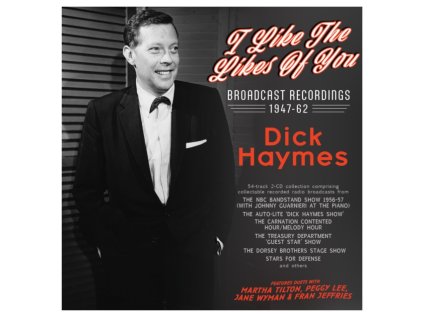 DICK HAYMES - I Like The Likes Of You - Broadcast Recordings 1947-62 (CD)
