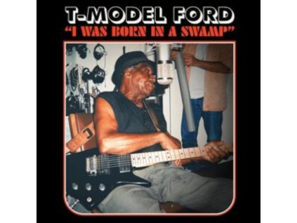 T-MODEL FORD - I Was Born In A Swamp (CD)