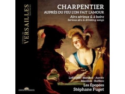 STEPHANE FUGET / LES EPOPEES - Charpentier: Aupres Du Feu LOn Fait LAmour. Serious Airs & Drinking Songs (CD)