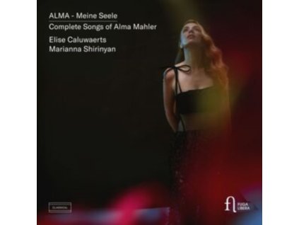 ELISE CALUWAERTS / MARIANNA SHIRINYAN - Alma - Meine Seele. Complete Songs Of Alma Mahler (CD)