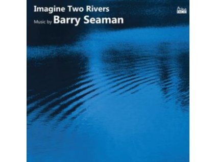 FRANCESCA SARACINO / RICHARD CASEY / DUNCAN HONEYBOURNE / ANGHARAD MORGAN / LAUREN SCOTT / TIMOTHY DICKINSON - Imagine Two Rivers: The Music Of Barry Seaman (CD)