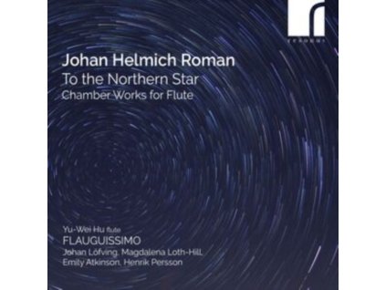 FLAUGUISSIMO / YU-WEI HU / JOHAN LOFVING / MAGDALENA LOTH-HILL / EMILY ATKINSON / HENRIK PERSSON - Johan Helmich Roman: To The Northern Star - Chamber Works For Flute (CD)