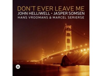 JOHN HELLIWELL / JASPER SOMSEN / HANS VROOMANS / MARCEL SERIERSE - Dont Ever Leave Me (CD)