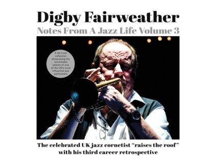 DIGBY FAIRWEATHER - Notes From A Jazz Life Vol. 3 (CD)