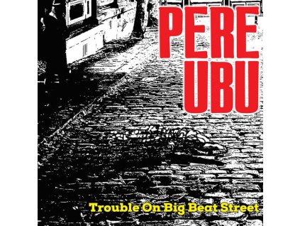 Pere Ubu - Trouble On Big Beat Street (CD)