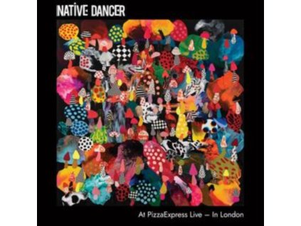 NATIVE DANCER - Native Dancer At Pizzaexpress Live In London (CD)