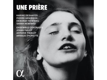 ENSEMBLE CONTRASTE / KARINE DESHAYES / PIERRE GENISSON / DEBORAH NEMTANU / SARAH NEMTANU - Une Priere (CD)