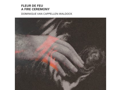 DOMINIQUE VAN CAPPELLEN-WALDOCK - Fleur De Feu - A Fire Ceremony (CD)