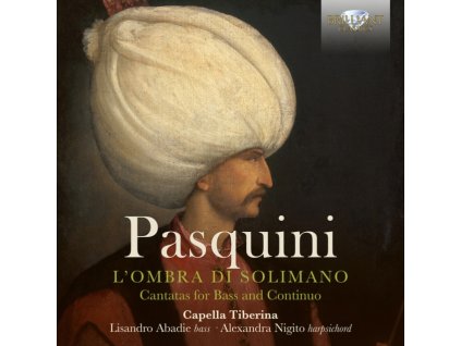 CAPELLA TIBERINA /ALEXANDRA NIGITO /LISANDRO ABADIE /DOMEN MARINCIC /SAM CHAPMAN - Pasquini: LOmbra Di Solimano / Cantatas For Bass And Continuo (CD)