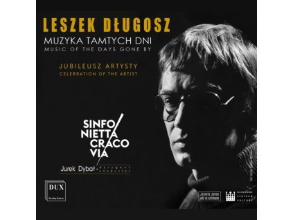 SINFONIETTA CRACOVIA ORCHESTRA / JUREK DYBAL / ANDRZEJ ZARYCKI - Leszek Dlugosz: Music Of The Days Gone By (CD)