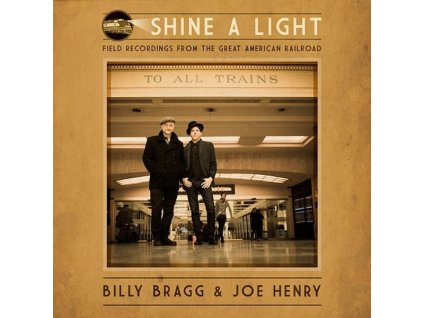 Billy Bragg & Joe Henry - Shine A Light: Field Recordings From The Great American Railroad (CD)