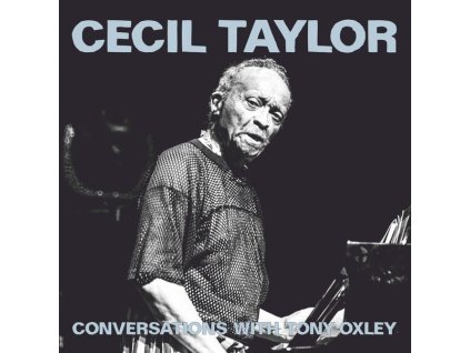 Cecil Taylor & Tony Oxley - Cecil Taylor Conversations With Tony Oxley (CD)