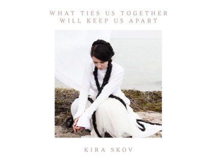 Kira Skov - What Ties Us Together will Keep Us Apart (CD)