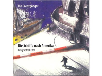 Die Grenzgänger - Die Schiffe nach Amerika (Emigrantenlieder) (CD)