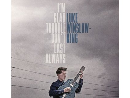Luke Winslow-King - I'm Glad Trouble Don't Last Always (CD)