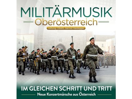 Militärmusik Oberösterreich - Im gleichen Schritt und Tritt: Neue Konzertmärsche aus Österreich (CD)