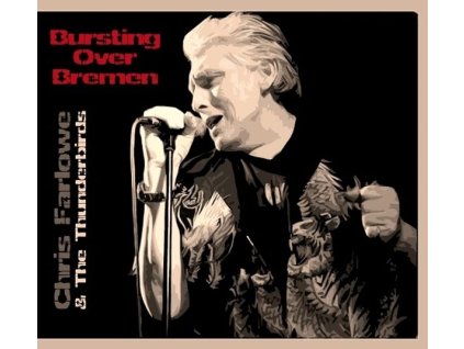 Chris Farlowe & The Thunderbirds - Bursting Over Bremen: Live 1985 (CD)