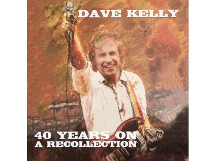 Dave Kelly - Forty Years On: A Recollection (CD)