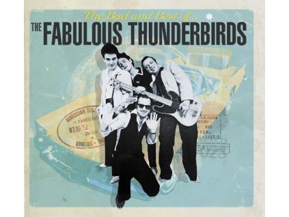 The Fabulous Thunderbirds - The Bad And Best Of The Fabulous Thunderbirds (CD)