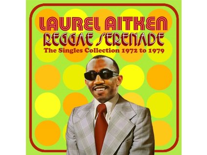 Laurel Aitken - Reggae Serenade: The 70s Singles Collection (CD)
