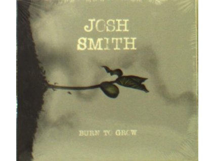 Josh Smith - Burn To Grow (CD)
