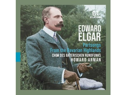 Edward Elgar (1857-1934) - Part-Songs "From the Bavarian Highlands (CD)