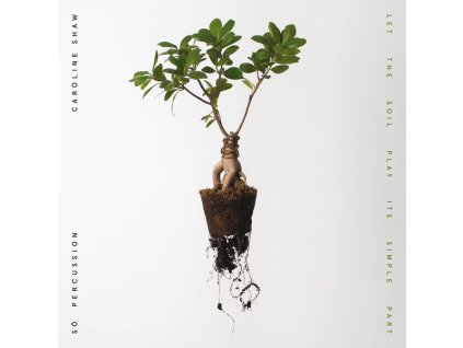 Caroline Shaw - Let the Soil play its simple Part (CD)