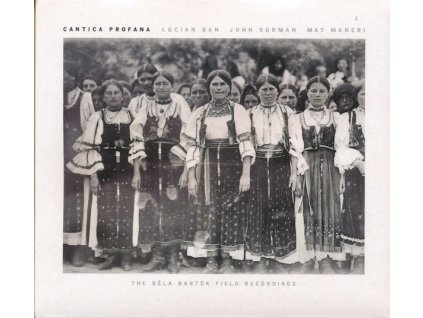 Lucian Ban, John Surman & Mat Maneri - Cantica Profana: The Bela Bartok Field Recordings (CD)