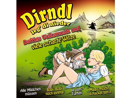 Unterhaltungsmusik/Schlager/Instrumental - Dirndl leg di nieder: Deftige Volksmusik und viele scharfe Witze (CD)