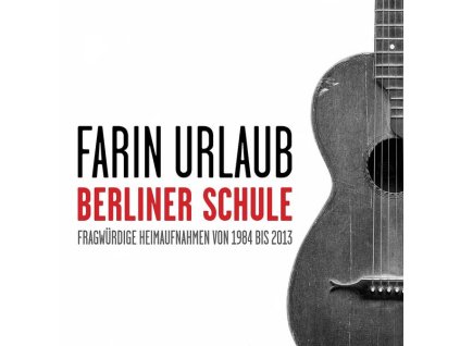 Farin Urlaub - Berliner Schule - Fragwürdige Heimaufnahmen von 1984 bis 2013 (CD)