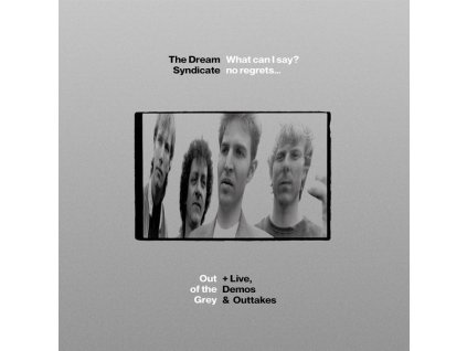 The Dream Syndicate - What I Can Say? No Regrets... - Out Of The Grey (+ Live, Demos & Outtakes) (CD)