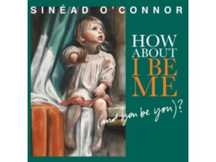 Sinead O Connor - How About I Be Me And You Be You CD
