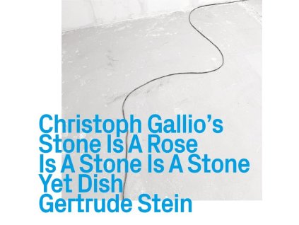 Christoph Gallio - Stone Is A Rose Is A Stone Is A Stone / Yet Dish - Gertrude Stein (CD)