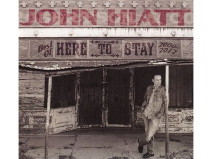 John Hiatt - Here To Stay: Best Of 2000 - 2012 (CD)