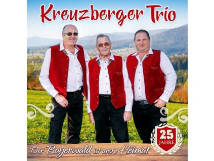 Kreuzberger Trio - Der Bayerwald ist unsre Heimat: 25 Jahre (CD)