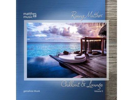 Ronny Matthes - Chillout & Lounge Vol. 5 - Gemafreie Musik zur Beschallung für Hotels, Restaurants & Einzelhandelsgeschäfte (inkl. Piano Lounge, Jazz & Klaviermusik) (CD)