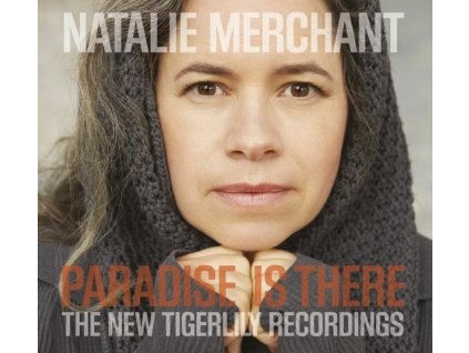 Natalie Merchant - Paradise Is There: The New Tigerlily Recordings (CD)