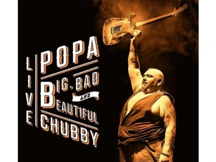 Popa Chubby (Ted Horowitz) - Big, Bad And Beautiful Live (CD)
