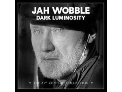 JAH WOBBLE - Dark Luminosity - The 21st Century Collection (Digi) (CD)