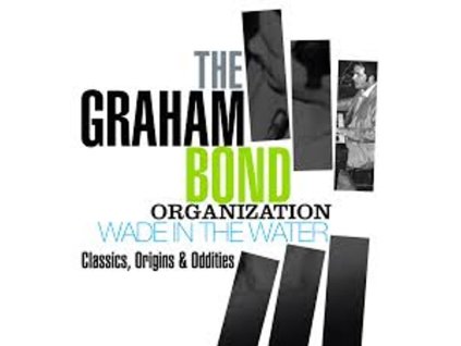Graham Bond - Wade In The Water: Classics, Origins & Oddities (CD)