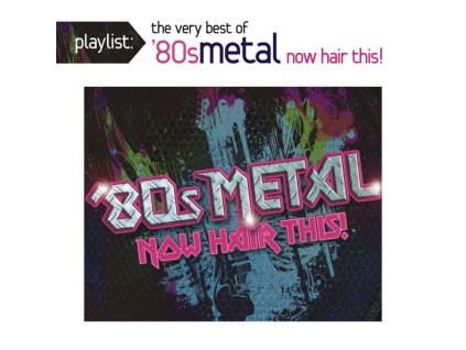 Playlist: The Very Best Of 80s Metal: Now Hair This! (CD)