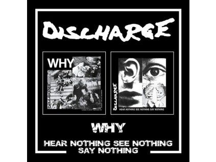 Discharge - Why / Hear Nothing See Nothing Say Nothing (CD)