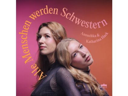 Katharina & Anouchka Hack - Alle Menschen werden Schwestern (CD)