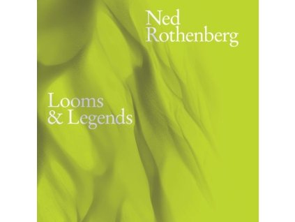 Ned Rothenberg - Looms & Legends (CD)
