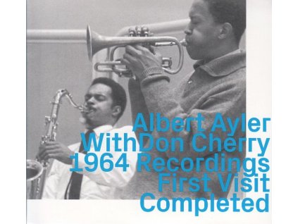 Albert Ayler & Don Cherry - 1964 Recordings: First Visit Completed (CD)