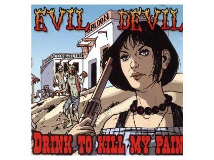 EVIL DEVIL - DRINK TO KILL MY PAIN (CD)
